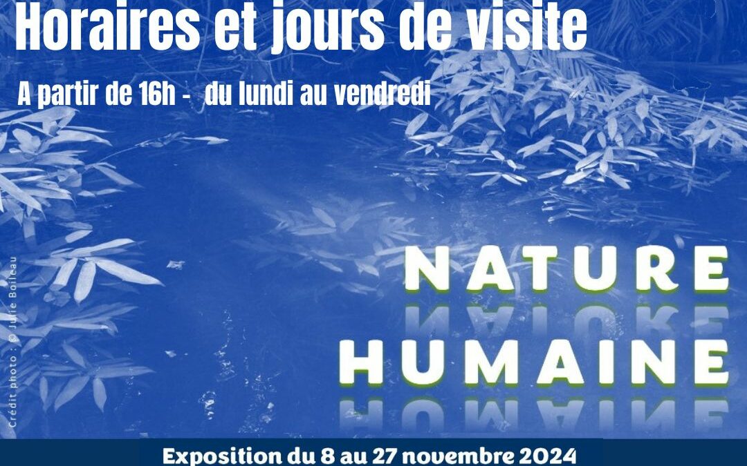 HORAIRES ET JOURS DE VISITE DE L&rsquo;EXPOSITION « NATURE HUMAINE »